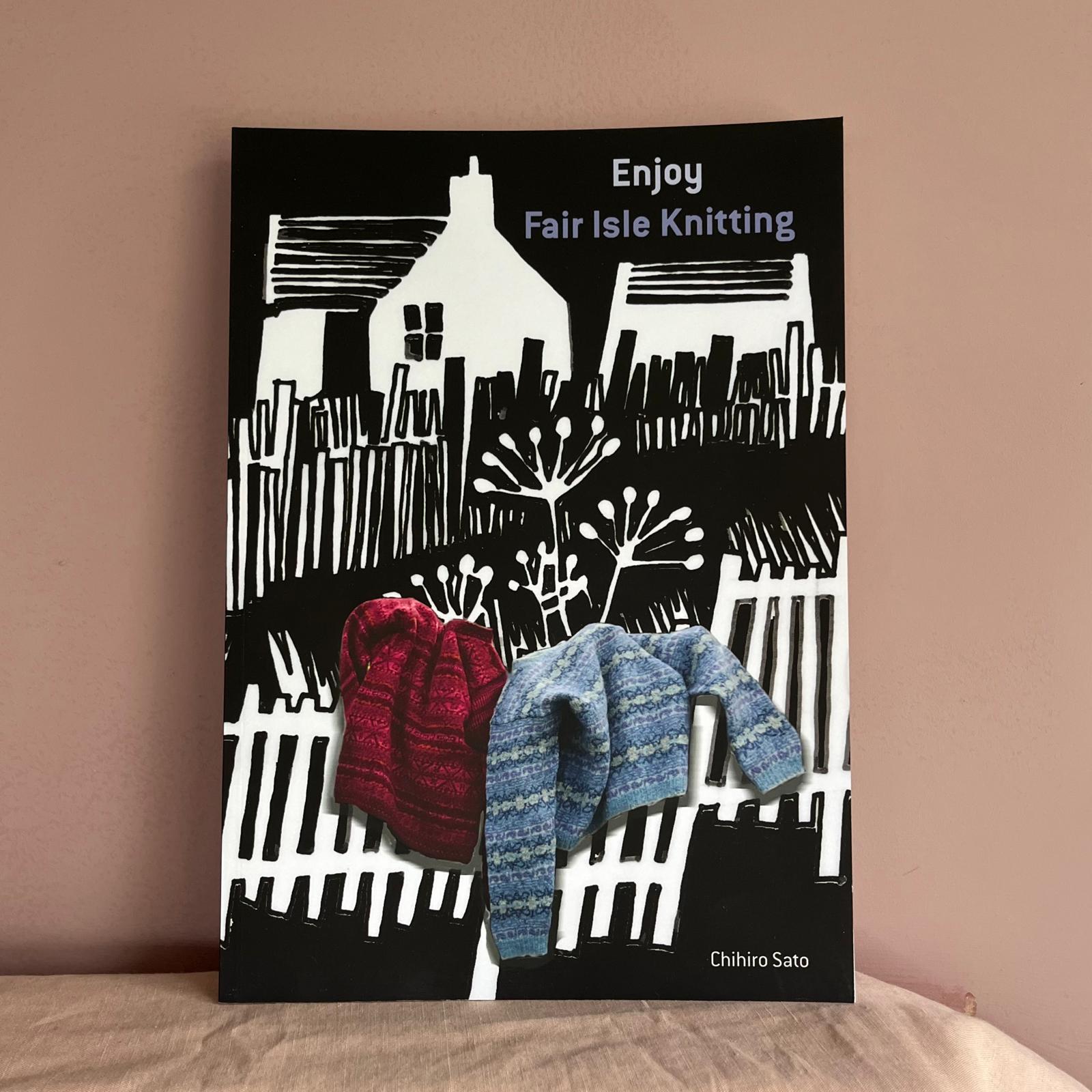 Enjoy Fair Isle Knitting by Chihiro Sato