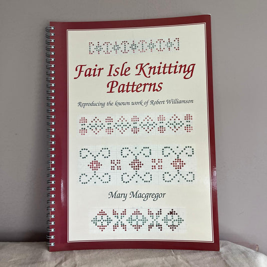 Fair Isle Knitting Patterns. Reproducing the known work of Robert Williamson by Mary Macgregor