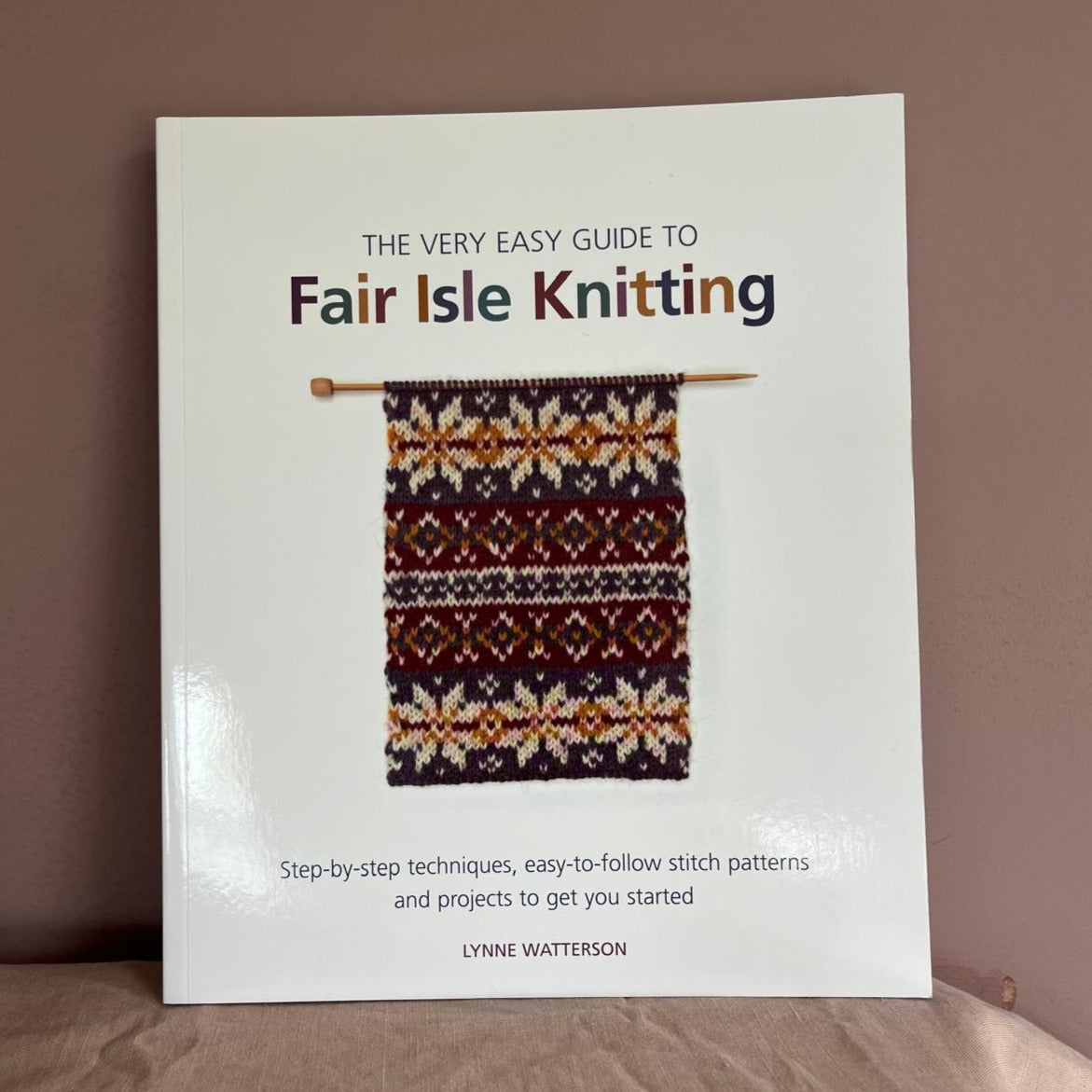 The Very Easy Guide to Fair Isle Knitting  by Lynne Watterson
